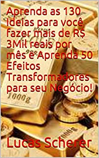 Livro Aprenda as 130 Ideias para você fazer mais de R$ 3Mil reais por mês e Aprenda 50 Efeitos Transformadores para seu Negócio!