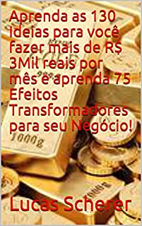 Livro Aprenda as 130 Ideias para você fazer mais de R$ 3Mil reais por mês e aprenda 75 Efeitos Transformadores para seu Negócio!