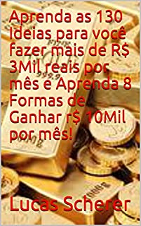 Livro Aprenda as 130 Ideias para você fazer mais de R$ 3Mil reais por mês e Aprenda 8 Formas de Ganhar r$ 10Mil por mês!