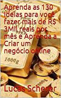 Livro Aprenda as 130 Ideias para você fazer mais de R$ 3Mil reais por mês e Aprenda a Criar um negócio online