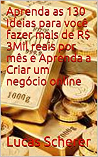 Aprenda as 130 Ideias para você fazer mais de R$ 3Mil reais por mês e Aprenda a Criar um negócio online