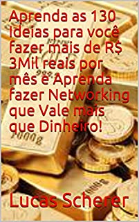 Livro Aprenda as 130 Ideias para você fazer mais de R$ 3Mil reais por mês e Aprenda fazer Networking que Vale mais que Dinheiro!
