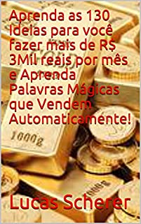 Livro Aprenda as 130 Ideias para você fazer mais de R$ 3Mil reais por mês e Aprenda Palavras Mágicas que Vendem Automaticamente!