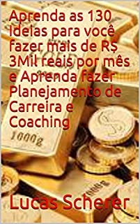 Livro Aprenda as 130 Ideias para você fazer mais de R$ 3Mil reais por mês e Aprenda fazer Planejamento de Carreira e Coaching