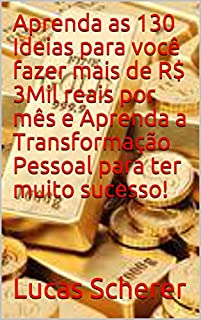 Livro Aprenda as 130 Ideias para você fazer mais de R$ 3Mil reais por mês e Aprenda a Transformação Pessoal para ter muito sucesso!
