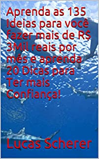 Aprenda as 135 Ideias para você fazer mais de R$ 3Mil reais por mês e aprenda 20 Dicas para Ter mais Confiança!