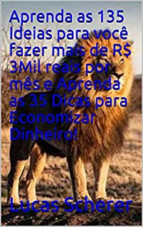 Livro Aprenda as 135 Ideias para você fazer mais de R$ 3Mil reais por mês e Aprenda as 35 Dicas para Economizar Dinheiro!