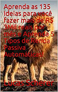 Aprenda as 135 Ideias para você fazer mais de R$ 3Mil reais por mês e Aprenda 5 Tipos de Renda Passiva Automáticas!