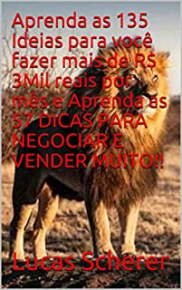 Aprenda as 135 Ideias para você fazer mais de R$ 3Mil reais por mês e Aprenda as 57 DICAS PARA NEGOCIAR E VENDER MUITO!!