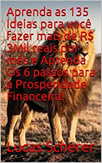 Aprenda as 135 Ideias para você fazer mais de R$ 3Mil reais por mês e Aprenda Os 6 passos para a Prosperidade Financeira!