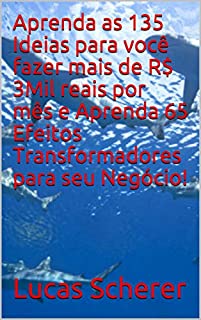 Livro Aprenda as 135 Ideias para você fazer mais de R$ 3Mil reais por mês e Aprenda 65 Efeitos Transformadores para seu Negócio!