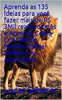Livro Aprenda as 135 Ideias para você fazer mais de R$ 3Mil reais por mês e Aprenda Como Criar Renda Passiva Ganhar Dinheiro no automático
