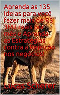 Livro Aprenda as 135 Ideias para você fazer mais de R$ 3Mil reais por mês e Aprenda as Estratégias contra a Rejeição nos negócios!