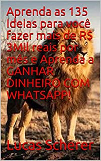 Livro Aprenda as 135 Ideias para você fazer mais de R$ 3Mil reais por mês e Aprenda a GANHAR DINHEIRO COM WHATSAPP!