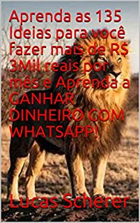 Aprenda as 135 Ideias para você fazer mais de R$ 3Mil reais por mês e Aprenda a GANHAR DINHEIRO COM WHATSAPP!