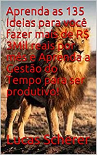 Aprenda as 135 Ideias para você fazer mais de R$ 3Mil reais por mês e Aprenda a Gestão do Tempo para ser produtivo!