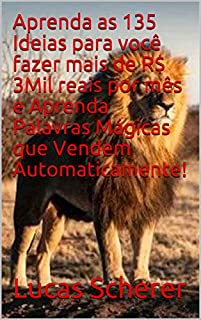 Livro Aprenda as 135 Ideias para você fazer mais de R$ 3Mil reais por mês e Aprenda Palavras Mágicas que Vendem Automaticamente!