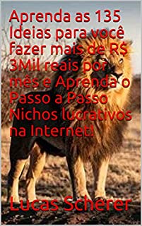Livro Aprenda as 135 Ideias para você fazer mais de R$ 3Mil reais por mês e Aprenda o Passo a Passo Nichos lucrativos na Internet!