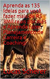 Livro Aprenda as 135 Ideias para você fazer mais de R$ 3Mil reais por mês e Aprenda fazer Planejamento de Carreira e Coaching!