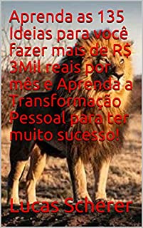 Livro Aprenda as 135 Ideias para você fazer mais de R$ 3Mil reais por mês e Aprenda a Transformação Pessoal para ter muito sucesso!