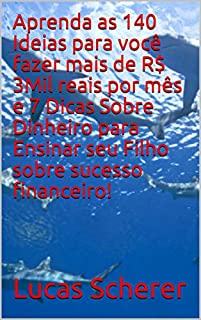 Livro Aprenda as 140 Ideias para você fazer mais de R$ 3Mil reais por mês e 7 Dicas Sobre Dinheiro para Ensinar seu Filho sobre sucesso financeiro!
