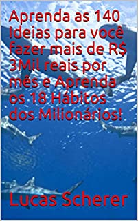Livro Aprenda as 140 Ideias para você fazer mais de R$ 3Mil reais por mês e Aprenda os 18 Hábitos dos Milionários!