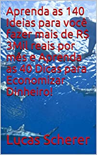 Livro Aprenda as 140 Ideias para você fazer mais de R$ 3Mil reais por mês e Aprenda as 40 Dicas para Economizar Dinheiro!