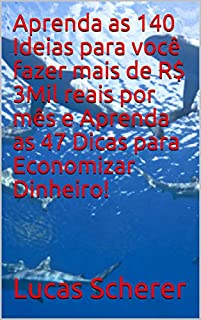 Livro Aprenda as 140 Ideias para você fazer mais de R$ 3Mil reais por mês e Aprenda as 47 Dicas para Economizar Dinheiro!