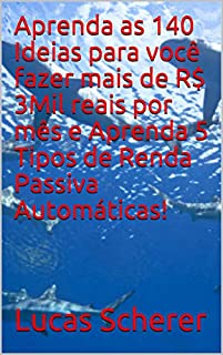 Aprenda as 140 Ideias para você fazer mais de R$ 3Mil reais por mês e Aprenda 5 Tipos de Renda Passiva Automáticas!