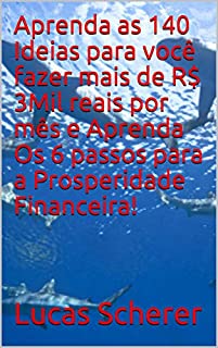 Livro Aprenda as 140 Ideias para você fazer mais de R$ 3Mil reais por mês e Aprenda Os 6 passos para a Prosperidade Financeira!