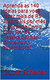 Livro Aprenda as 140 Ideias para você fazer mais de R$ 3Mil reais por mês e Aprenda Como Criar Renda Passiva Ganhar Dinheiro no automático!