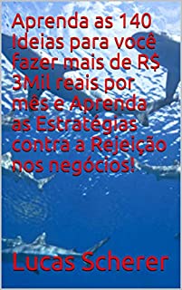Livro Aprenda as 140 Ideias para você fazer mais de R$ 3Mil reais por mês e Aprenda as Estratégias contra a Rejeição nos negócios!