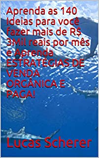 Livro Aprenda as 140 Ideias para você fazer mais de R$ 3Mil reais por mês e Aprenda ESTRATÉGIAS DE VENDA ORGÂNICA E PAGA!