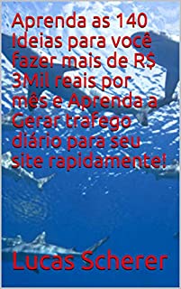 Livro Aprenda as 140 Ideias para você fazer mais de R$ 3Mil reais por mês e Aprenda a Gerar trafego diário para seu site rapidamente!