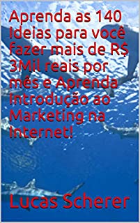 Aprenda as 140 Ideias para você fazer mais de R$ 3Mil reais por mês e Aprenda Introdução ao Marketing na Internet!