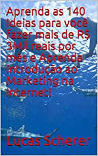 Livro Aprenda as 140 Ideias para você fazer mais de R$ 3Mil reais por mês e Aprenda Introdução ao Marketing na Internet!