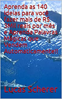 Livro Aprenda as 140 Ideias para você fazer mais de R$ 3Mil reais por mês e Aprenda Palavras Mágicas que Vendem Automaticamente!!