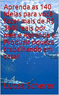 Livro Aprenda as 140 Ideias para você fazer mais de R$ 3Mil reais por mês e Aprenda a Produzir riqueza trabalhando em casa!