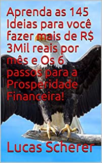 Livro Aprenda as 145 Ideias para você fazer mais de R$ 3Mil reais por mês e Os 6 passos para a Prosperidade Financeira!
