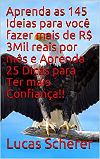 Aprenda as 145 Ideias para você fazer mais de R$ 3Mil reais por mês e Aprenda 25 Dicas para Ter mais Confiança!!