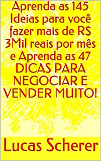 Livro Aprenda as 145 Ideias para você fazer mais de R$ 3Mil reais por mês e Aprenda as 47 DICAS PARA NEGOCIAR E VENDER MUITO!