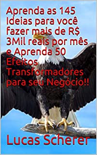 Aprenda as 145 Ideias para você fazer mais de R$ 3Mil reais por mês e Aprenda 50 Efeitos Transformadores para seu Negócio!!