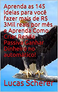Livro Aprenda as 145 Ideias para você fazer mais de R$ 3Mil reais por mês e Aprenda Como Criar Renda Passiva Ganhar Dinheiro no automático!