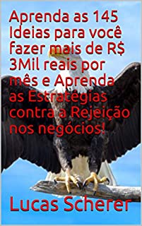 Aprenda as 145 Ideias para você fazer mais de R$ 3Mil reais por mês e Aprenda as Estratégias contra a Rejeição nos negócios!