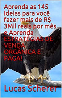 Aprenda as 145 Ideias para você fazer mais de R$ 3Mil reais por mês e Aprenda ESTRATÉGIAS DE VENDA ORGÂNICA E PAGA!