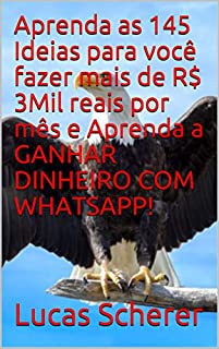 Livro Aprenda as 145 Ideias para você fazer mais de R$ 3Mil reais por mês e Aprenda a GANHAR DINHEIRO COM WHATSAPP!