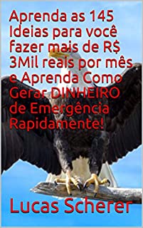 Livro Aprenda as 145 Ideias para você fazer mais de R$ 3Mil reais por mês e Aprenda Como Gerar DINHEIRO de Emergência Rapidamente!