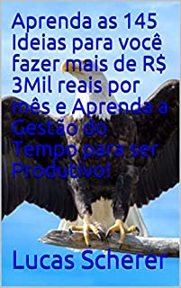 Livro Aprenda as 145 Ideias para você fazer mais de R$ 3Mil reais por mês e Aprenda a Gestão do Tempo para ser Produtivo!