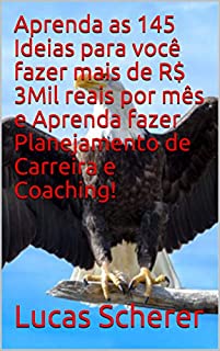 Livro Aprenda as 145 Ideias para você fazer mais de R$ 3Mil reais por mês e Aprenda fazer Planejamento de Carreira e Coaching!