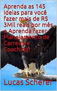 Aprenda as 145 Ideias para você fazer mais de R$ 3Mil reais por mês e Aprenda fazer Planejamento de Carreira e Coaching!